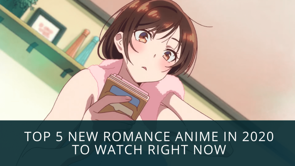 Top 5 New Romance Anime In 2020 To Watch Right Now - The Profaned Otaku
