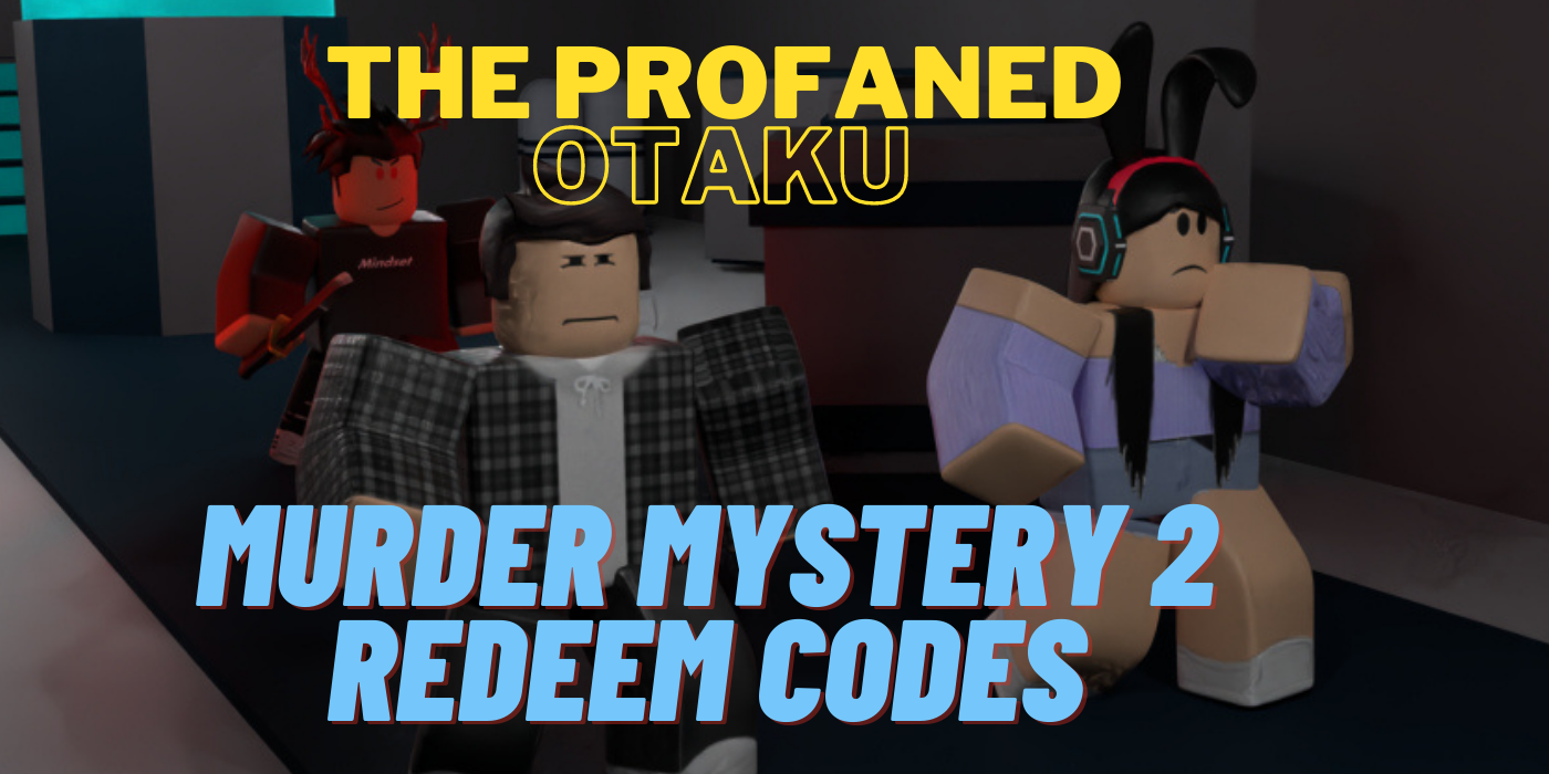 Murder Mystery 2 Redeem Codes January 2021 The Profaned Otaku